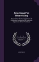 Selections For Memorizing: Required For The First Eight Years Of Elementary Schools By The Education Department Of New York State 1177200996 Book Cover