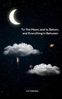 To The Moon, and to Saturn, and Everything in Between 935761253X Book Cover