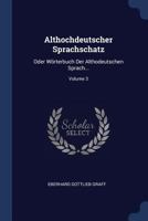 Althochdeutscher Sprachschatz: Oder Wrterbuch Der Althodeutschen Sprach...; Volume 3 1377013839 Book Cover
