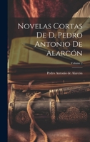 Novelas Cortas De D. Pedro Antonio De Alarcón; Volume 2 1022526383 Book Cover