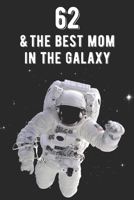 62 & The Best Mom In The Galaxy: Amazing Moms 62nd Birthday 122 Page Diary Journal Notebook Planner Gift For Mothers Out Of This World 1671949315 Book Cover