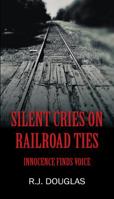 Silent Cries on Railroad Ties: Innocence Finds Voice 197720192X Book Cover