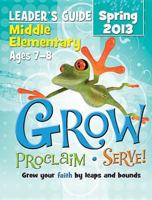 Grow, Proclaim, Serve! Older Elementary Leader's Guide: Grow Your Faith by Leaps and Bounds 1426752008 Book Cover