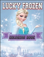 LUCKY FROZEN COLORING BOOK: If you want a great book at a low price, you can take this book B091JDFBBC Book Cover