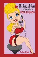 The Ins and Outs of Becoming a Phone Sex Operator 1479246115 Book Cover