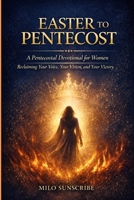 Easter To Pentecost Devotional for Women: Reclaiming Your Voice, Your Vision, and Your Victory B0GQBJTCG2 Book Cover