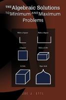 The Algebraic Solutions to Minimum and Maximum Problems 1441571787 Book Cover