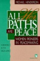 All Her Paths Are Peace: Women Pioneers in Peacemaking (Kumarian Press Books for a World That Works) 1565490347 Book Cover