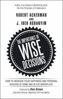 The Importance of Wise Decisions: How to Increase Your Happiness and Personal Success at Home and in the Workplace 1532021542 Book Cover