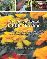 The Unconventional Edible Garden: Growing Food in Texas and Other Hard and Difficult Places 0998170208 Book Cover