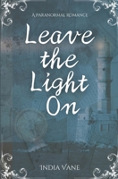 Leave the Light On: A Paranormal Romance 0999583883 Book Cover