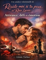 Une analyse relationnelle de Résiste-moi si tu peux de Rosa Lucas: Attirance, défi et émotion (French Edition) B0GY587WB2 Book Cover