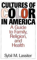 Cultures of Color in America: A Guide to Family, Religion, and Health 0313300704 Book Cover