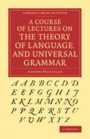 A course of lectures on the theory of language and universal grammar, 1762 (English linguistics, 1500-1800: a collection of facsimile reprints) 1170559840 Book Cover