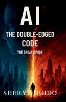 AI THE DOUBLE-EDGE CODE: The Great Divide B0FQ4BC8HL Book Cover