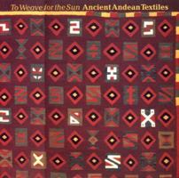 To Weave for the Sun: Ancient Andean Textiles in the Museum of Fine Arts, Boston 0500277931 Book Cover
