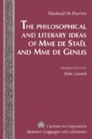 The Philosophical and Literary Ideas of Mme de Staël and Mme de Genlis: Translated by John Lavash 1433101092 Book Cover