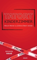 Tatort Kinderzimmer – Warum Männer zu (Online-)Tätern werden (German Edition) 399146859X Book Cover