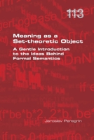 Meaning as a Set-theoretic Object. A Gentle Introduction to the Ideas Behind Formal Semantics 1848904916 Book Cover