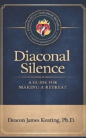 Diaconal Silence: A Guide for Making a Retreat B0GNT8Y1VK Book Cover