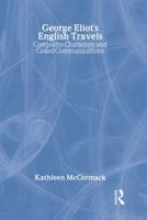 George Eliot's English Travels: Composite Characters and Coded Communications 0415360226 Book Cover