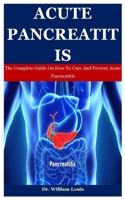 Acute Pancreatitis: The Complete Guide On How To Cure And Prevent Acute Pancreatitis B08R25L2Z1 Book Cover