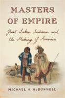 Masters of Empire: Great Lakes Indians and the Making of America 0809068001 Book Cover