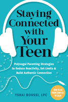 Staying Connected with Your Teen: Polyvagal Parenting Strategies to Reduce Reactivity, Set Limits, and Build Authentic Connection 1648482228 Book Cover