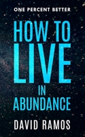How To Live In Abundance: Use Your Brain To Upgrade Your Thinking, Set Goals & Create Money 1694523357 Book Cover