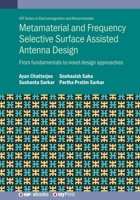 Metamaterial and Frequency Selective Surface Assisted Antenna Design: From Fundamentals to Novel Design Approaches 0750354232 Book Cover