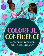 Colorful Confidence: A Coloring Book For Girl Empowerment B08XXY2JR5 Book Cover