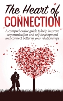 The Heart Of Connection: A Comprehensive guide to help improve communication and self development and connect better in your relationships 1736680714 Book Cover
