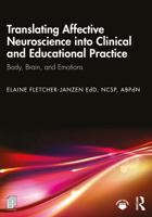 Translating Affective Neuroscience into Clinical and Educational Practice: Body, Brain, and Emotions 1041250134 Book Cover