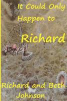 IT COULD ONLY HAPPEN TO RICHARD 1726711730 Book Cover