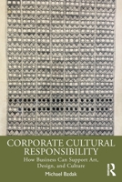Corporate Cultural Responsibility: How Business Can Support Art, Design, and Culture 0367567431 Book Cover