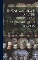 Di Cafaggiolo E D'altre Fabbriche Di Ceramiche In Tosana 1022415204 Book Cover
