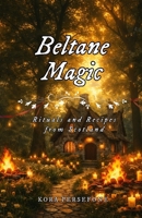 Beltane Magic: Rituals and Recipes from Scotland (The Wheel of the Year - Rituals and Recipes from Scotland) B0GLNXS6VD Book Cover