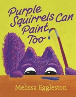Purple Squirrels Can Paint Too (Stories from Pinky’s Pond) B0GK6P55RG Book Cover