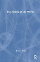 Masculinity at the Movies 1032908246 Book Cover