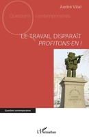 Le travail disparaît: Profitons-en ! (Questions Contemporaines) (French Edition) 2140353021 Book Cover