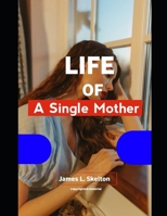 Life of a single mother: A Single Mother's Journey Through Challenges, Triumphs, and Empowerment B0CWVP2TWL Book Cover