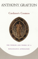 Cardano's Cosmos: The Worlds and Works of a Renaissance Astrologer 0674006704 Book Cover