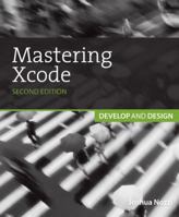 Mastering Xcode: Develop and Design 0321861620 Book Cover