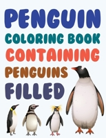 Penguin Coloring Book Containing Penguins Filled: Penguin Coloring Book B08R6LYTVM Book Cover