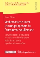 Mathematische Unterst?tzungsangebote F?r Erstsemesterstudierende : Entwicklung und Erforschung Von Vorkurs und Begleitenden Ma?nahmen F?r Die Ingenieurwissenschaften 3658302240 Book Cover