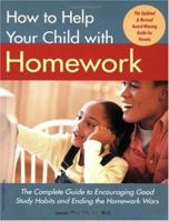 How To Help Your Child With Homework: The Complete Guide To Encouraging Good Study Habits And Ending The Homework Wars 1575421682 Book Cover