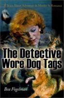 The Detective Wore Dog Tags: A Story About Adventure & Murder & Romance 0595154018 Book Cover