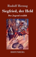 Siegfried, der Held: Der Jugend erzählt 3743726254 Book Cover