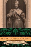 Charlemagne and Louis the Pious: Lives by Einhard, Notker, Ermoldus, Thegan, and the Astronomer 0271035730 Book Cover