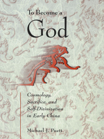 To Become a God: Cosmology, Sacrifice, and Self-Divinization in Early China (Harvard-Yenching Institute Monograph Series) 0674016432 Book Cover